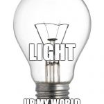 Puns | BABY YOU; LIGHT; UP MY WORLD LIKE NOBODY ELSE | image tagged in light bulb | made w/ Imgflip meme maker