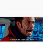 The laws of time are mine meme
