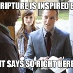 Jehovah's Witness | ALL SCRIPTURE IS INSPIRED BY GOD; IT SAYS SO RIGHT HERE | image tagged in jehovah's,jehovah's witness | made w/ Imgflip meme maker