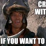 Conan's Message to Trolls | CROM WITH ME; IF YOU WANT TO LIVE... | image tagged in conan's message to trolls | made w/ Imgflip meme maker