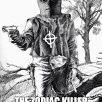 Still unsolved | 50 YEARS AGO TODAY, THE ZODIAC KILLER TAKES HIS FIRST VICTIM | image tagged in zodiac killer,on this day,death,killers,1960s,memes | made w/ Imgflip meme maker