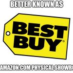 Best buy logo | BETTER KNOWN AS; THE AMAZON.COM PHYSICAL SHOWROOM | image tagged in best buy logo | made w/ Imgflip meme maker