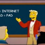 It put Apple on the map! | I = INTERNET; PAD = PAD | image tagged in ipad,memes,the simpsons | made w/ Imgflip meme maker