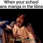 the sacred texts | When your school bans manga in the library | image tagged in the sacred texts | made w/ Imgflip meme maker