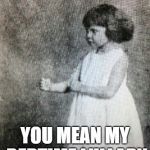 Shout out to Dentons_Revenge | MEGADETH? YOU MEAN MY BEDTIME LULLABY | image tagged in overly manly toddler,heavy metal,music | made w/ Imgflip meme maker