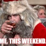 I'm about to start drinking heavily, ahead of Christmas. | ME. THIS WEEKEND. | image tagged in winthorpe,trading places,christmas,drinking,drinking wine,drunk | made w/ Imgflip meme maker