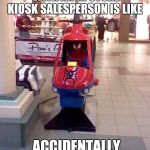 Spiderman Helicopter Mall | MAKING EYE CONTACT WITH AN IN STORE KIOSK SALESPERSON IS LIKE; ACCIDENTALLY TAPPING  A POP UP AD | image tagged in spiderman helicopter mall | made w/ Imgflip meme maker