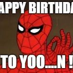 spiderman approves | HAPPY BIRTHDAY; TO YOO....N ! | image tagged in spiderman approves | made w/ Imgflip meme maker