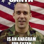 Santa Clause or Satan's Claws?  | SANTA; IS AN ANAGRAM FOR SATAN | image tagged in captain obvious,satan,santa,santa claus,memes,anagram | made w/ Imgflip meme maker