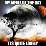 Fly fly birdies  | MY MEME OF THE DAY; ITS QUITE LOVELY | image tagged in coolness,nice pic,works,memers unite | made w/ Imgflip meme maker