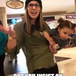 Service Dog Mom | WHEN YOU CAN'T HOLD YOUR BABY CORRECTLY; BUT YOU INSIST ON PETTING A STRANGERS DOGS AFTER BEING TOLD NO! | image tagged in service dog mom | made w/ Imgflip meme maker