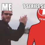 pewdiepie slap | T SERIES SUBSCRIBERS; ME | image tagged in pewdiepie slap,memes,funny,pewdiepie,pewdiepie vs t series | made w/ Imgflip meme maker