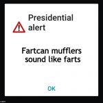 Presidential text message | Fartcan mufflers sound like farts | image tagged in presidential text message | made w/ Imgflip meme maker
