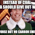 Santa elf | INSTEAD OF COAL, SANTA SHOULD GIVE OUT WARTS; EVEN WORSE BUT NO CARBON EMISSIONS | image tagged in santa elf | made w/ Imgflip meme maker