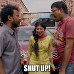 Shut Up | SHUT UP! | image tagged in shutup,quiet,traffic jam,shanti,chup raho | made w/ Imgflip meme maker