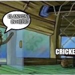Fred the fish | CRICKETS; IS ANYONE  IN HERE? CRICKETS | image tagged in fred the fish | made w/ Imgflip meme maker