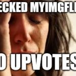 Crying Lady | CHECKED MYIMGFLIP... NO UPVOTES.. | image tagged in crying lady | made w/ Imgflip meme maker