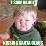 An update for the new millennium | I SAW DADDY; KISSING SANTA CLAUS | image tagged in ewwwwww,homo,gay guy,draw me like one of your french girls,childhood ruined | made w/ Imgflip meme maker