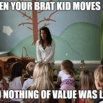 Storytime | WHEN YOUR BRAT KID MOVES OUT; "AND NOTHING OF VALUE WAS LOST" | image tagged in storytime | made w/ Imgflip meme maker