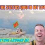 I could fall off of a cliff and no one would notice until the laundry piled up. | THE STATUS QUO IN MY LIFE; ME; EVERYONE AROUND ME | image tagged in hanging off a cliff,nixieknox,memes | made w/ Imgflip meme maker