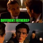 Gotta ask questions before going on those blind dates!!! | I'VE GOT A HALF SISTER; DIFFERENT FATHERS? NO...SHARK ATTACK | image tagged in seasick inception,memes,inception,funny,siblings,blind date | made w/ Imgflip meme maker