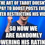 Facebook Practises Extortion  | THE ART OF TAROT DOESN'T PAY TO BOOST POSTS EVEN AFTER RESTRICTING HIS VIEWS; SO NOW WE ARE RANDOMLY LOWERING HIS RATINGS. | image tagged in fraud and extortion,crime,hypocrite,theft,bullying,scam | made w/ Imgflip meme maker