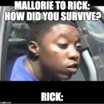 Legally blind | MALLORIE TO RICK: HOW DID YOU SURVIVE? RICK: | made w/ Imgflip meme maker