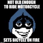 Lancer.jpg | NOT OLD ENOUGH TO RIDE MOTORCYCLE; SETS BICYCLE ON FIRE | image tagged in lancerjpg | made w/ Imgflip meme maker