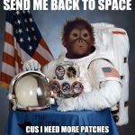 ASTRONOMY EN ESPAÑOL | SEND ME BACK TO SPACE; CUS I NEED MORE PATCHES | image tagged in astronomy en espaol | made w/ Imgflip meme maker