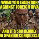 Bad Luck Mayan | WHEN YOU LEAD YOUR MEN AGAINST FOREIGN INVADERS; AND IT’S 500 HEAVILY ARMED SPANISH CONQUISTADORS! | image tagged in mayans,memes,bad luck brian | made w/ Imgflip meme maker