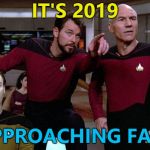 Time flies when you're making memes... :) | IT'S 2019; APPROACHING FAST | image tagged in riker point,memes,2019,new year,star trek,star trek the next generation | made w/ Imgflip meme maker