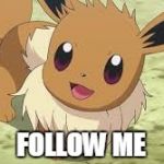 Eevee | FOLLOW ME | image tagged in eevee | made w/ Imgflip meme maker