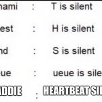 Is silent | HEARTBEAT SILENT; MADDIE | image tagged in is silent | made w/ Imgflip meme maker