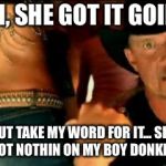 Honky Tonk Badonkadonk scene | YEAH, SHE GOT IT GOIN ON; BUT TAKE MY WORD FOR IT...
SHE AIN’T GOT NOTHIN ON MY BOY DONKEY KONG | image tagged in honky tonk badonkadonk scene | made w/ Imgflip meme maker