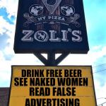 Zoli's Pizza Sign | DRINK FREE BEER; SEE NAKED WOMEN; READ FALSE; ADVERTISING | image tagged in zoli's pizza sign,memes,false advertising,free stuff,naked woman,beer | made w/ Imgflip meme maker
