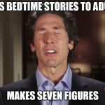 Joel Osteen | TELLS BEDTIME STORIES TO ADULTS; MAKES SEVEN FIGURES | image tagged in joel osteen,televangelist,religion,cult,opportunist | made w/ Imgflip meme maker