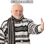 Old Man Thumbs Up | Gf I kinda want TBell; Me | image tagged in old man thumbs up | made w/ Imgflip meme maker