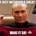 Jean Luc Picard "Make it so" | DON'T JUST WISH FOR A GREAT 2019, MAKE IT SO! | image tagged in jean luc picard make it so | made w/ Imgflip meme maker
