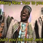 Happy and Merry 2019 to all | Merry New Year to you; Would you like Beef Jerky ? | image tagged in merry new year,eddie murphy,jamaican,trading places,celebration | made w/ Imgflip meme maker