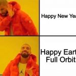 Can’t wait for 2019! | Happy New Year! Happy Earth Full Orbit! | image tagged in happy new year,2019 | made w/ Imgflip meme maker