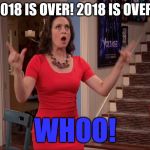 Karen Rooney Dances | 2018 IS OVER! 2018 IS OVER! WHOO! | image tagged in karen rooney,kali rocha,2018 sucked,good riddance | made w/ Imgflip meme maker