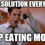 Jim Carey | MY RESOLUTION EVERY YEAR; STOP EATING MORON | image tagged in jim carey | made w/ Imgflip meme maker