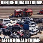 Car accident | BEFORE DONALD TRUMP; AFTER DONALD TRUMP | image tagged in car accident | made w/ Imgflip meme maker