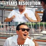 1440p | WHATS MY NEW YEARS RESOLUTION; 1440P | image tagged in new year changes,new years,resolution | made w/ Imgflip meme maker