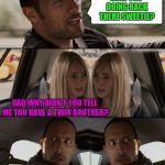 The Rock Driving Double | HOW YOU DOING BACK THERE SWEETIE? DAD WHY DIDN'T YOU TELL ME YOU HAVE A TWIN BROTHER? WHY DIDN'T YOUR MOTHER TELL ME YOU HAVE A TWIN SISTER? | image tagged in the rock driving double,memes,funny,the rock driving,twins,on weed | made w/ Imgflip meme maker