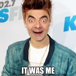 IS THIS MR.BEAN AND JUSTIN BIEBER'S CHILD? | SURPRISE; IT WAS ME THE WHOLE TIME | image tagged in is this mrbean and justin bieber's child | made w/ Imgflip meme maker