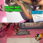I had high hopes and was disappointed | ORIGINAL MARY POPPINS MOVIE; DISNEY; MARY POPPINS RETURNS | image tagged in girl tracing cat,memes,disney,mary poppins,poor imitation,funny | made w/ Imgflip meme maker