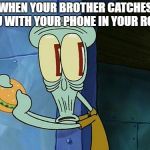 oof | WHEN YOUR BROTHER CATCHES YOU WITH YOUR PHONE IN YOUR ROOM | image tagged in oof | made w/ Imgflip meme maker