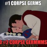 file:///C:/Users/IBG/Desktop/Snow-White-and-her-Prince-The-Kiss- | #1 CORPSE GERMS; AND #2 CORPSE GERMMMSSS. | image tagged in file///c/users/ibg/desktop/snow-white-and-her-prince-the-kiss- | made w/ Imgflip meme maker