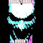 The_overlord1240 | BIGGEST EGO ON THE INTERNET..... DOESN'T SOCIALISE WITH ANYONE. | image tagged in the_overlord1240 | made w/ Imgflip meme maker
